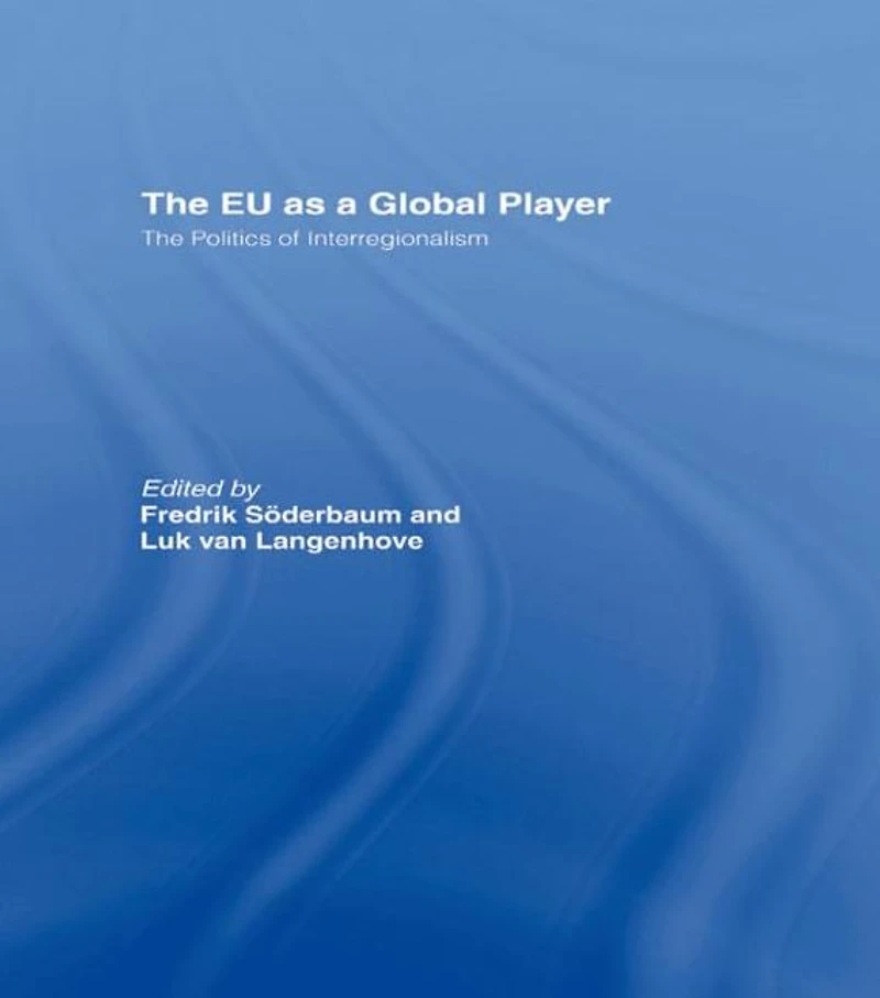 The EU as a Global Player: Politics of Interregionalism