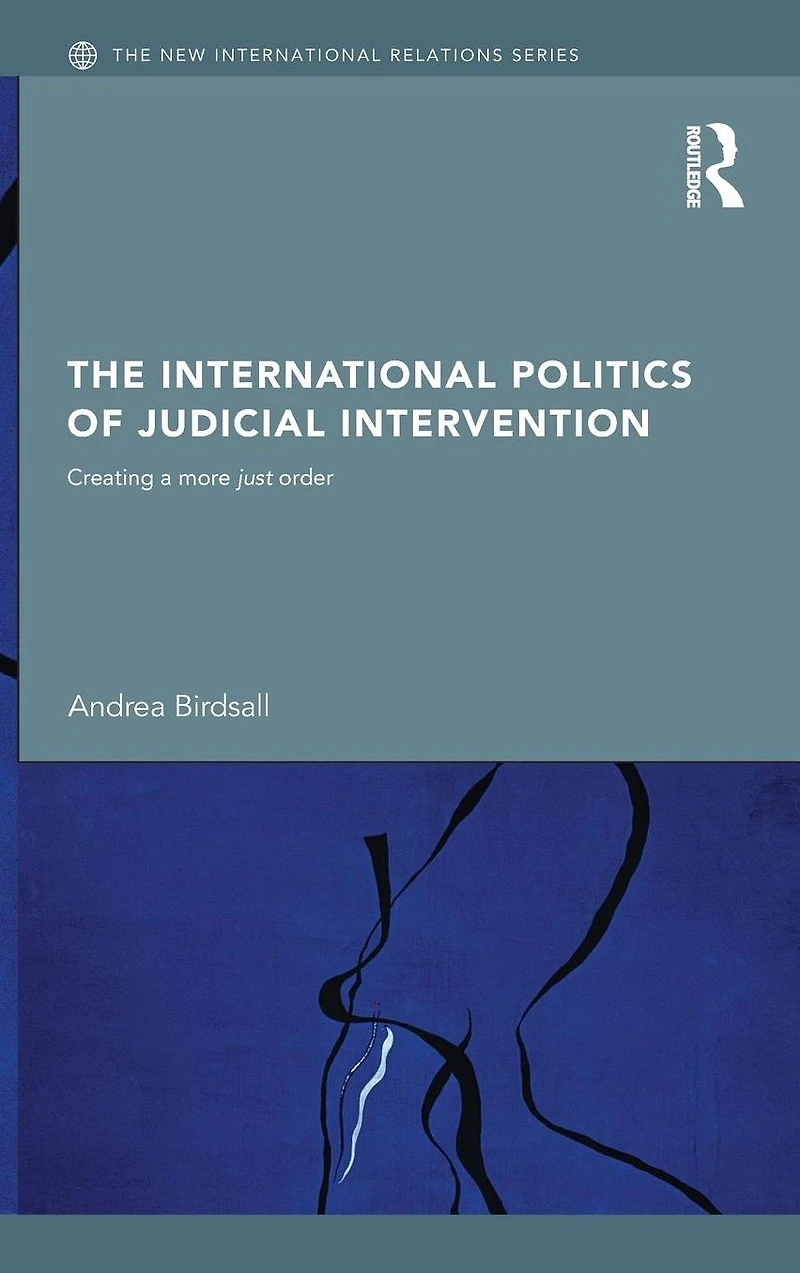 The International Politics of Judicial Intervention: Creating a More Just Order