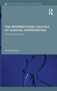 The International Politics of Judicial Intervention: Creating a More Just Order