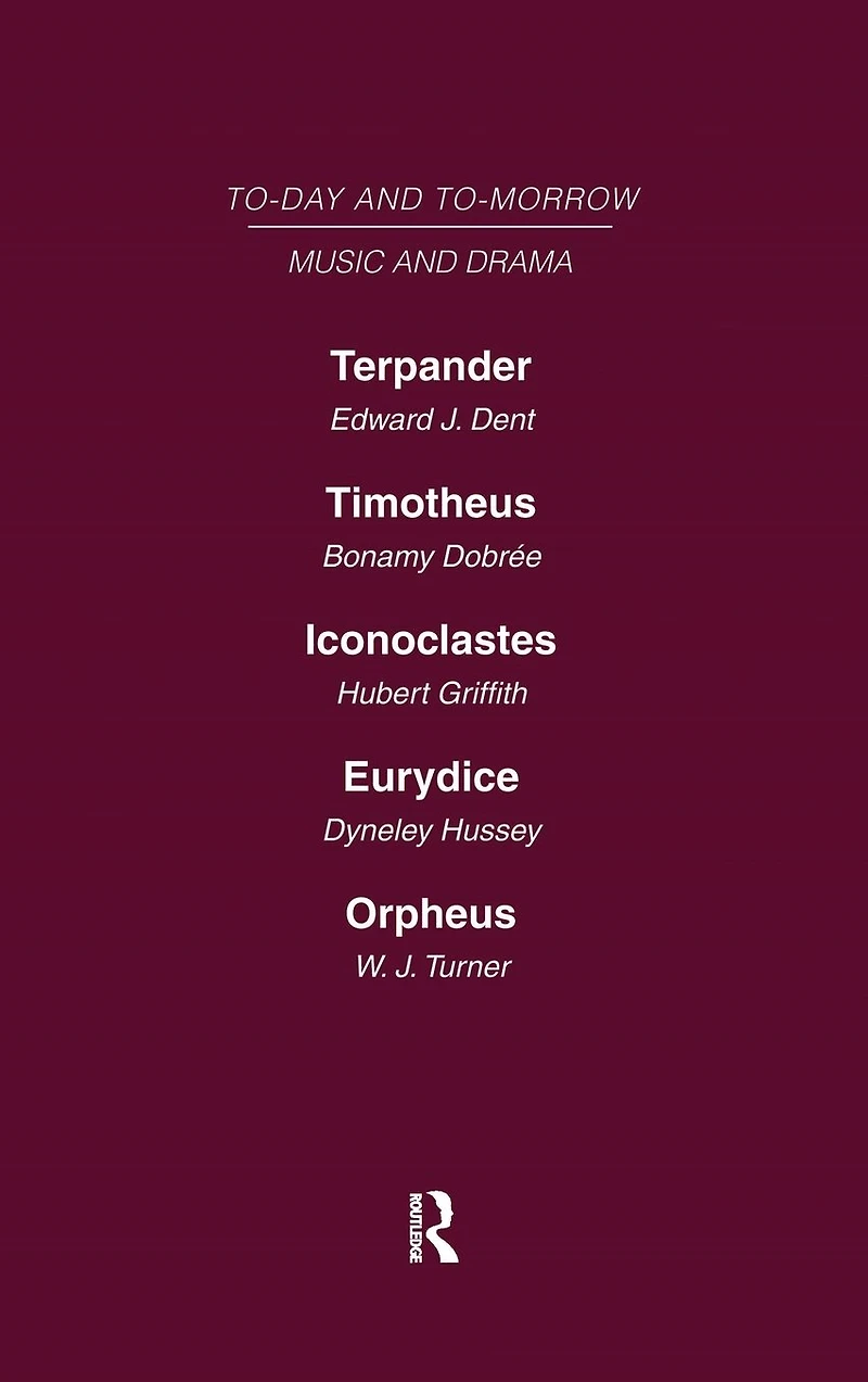 Today and Tomorrow Volume 24 Music and Drama: Terpander or Music and the Future Timotheus: the Future of the Theatre Iconoclastes or the Future of Shakespeare Eurydice or the Nature of Opera Orpheus or the Music of the Future