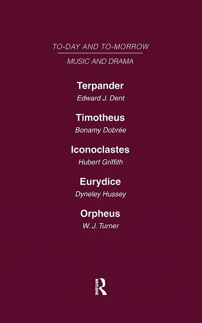 Today and Tomorrow Volume 24 Music and Drama: Terpander or Music and the Future Timotheus: the Future of the Theatre Iconoclastes or the Future of Shakespeare Eurydice or the Nature of Opera Orpheus or the Music of the Future
