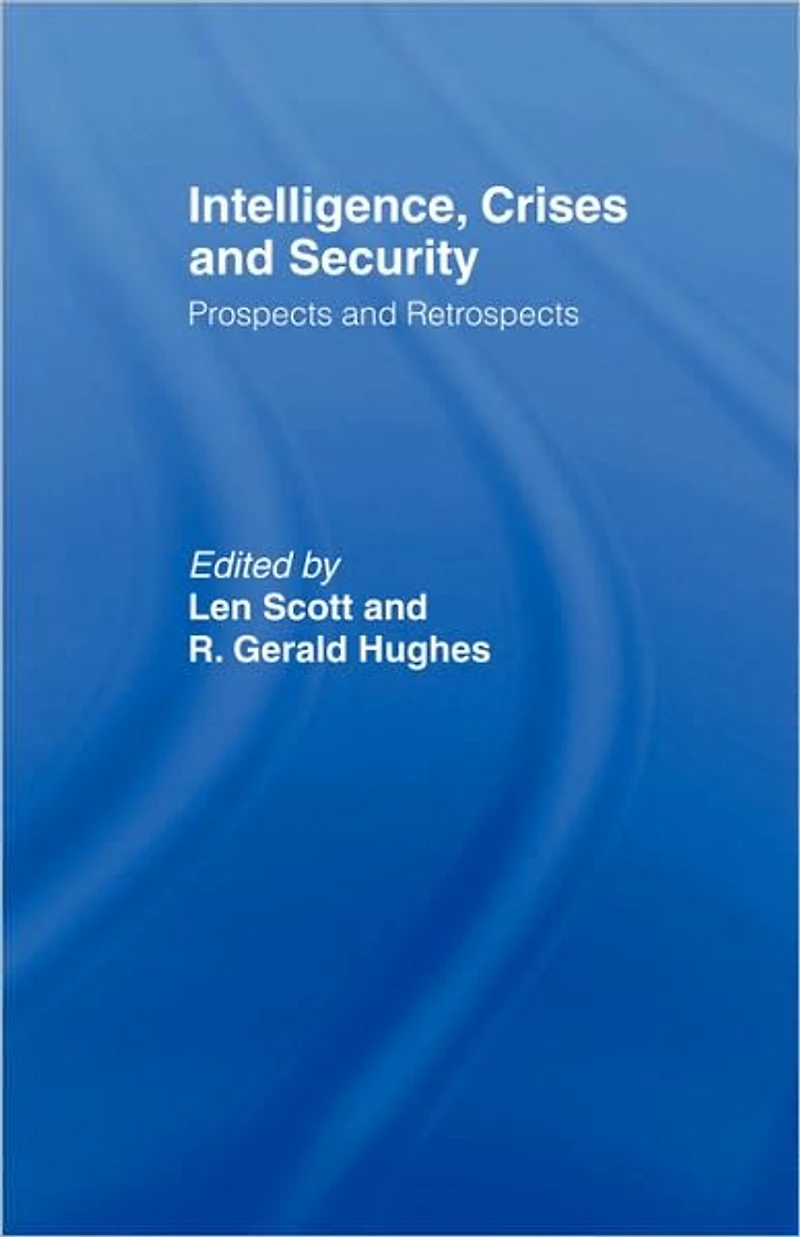 Intelligence, Crises and Security: Prospects Retrospects