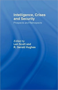 Intelligence, Crises and Security: Prospects Retrospects