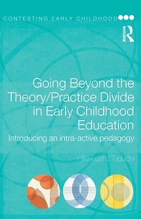 Going Beyond the Theory/Practice Divide Early Childhood Education: Introducing an Intra-Active Pedagogy