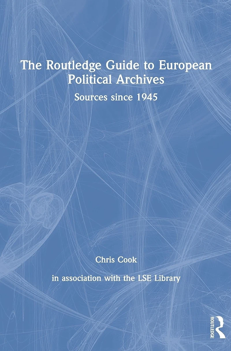 The Routledge Guide to European Political Archives: Sources since 1945