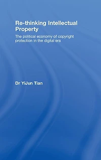 Re-thinking Intellectual Property: the Political Economy of Copyright Protection Digital Era