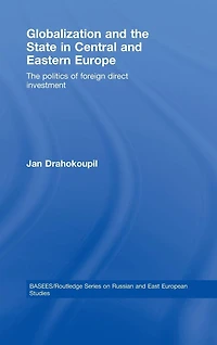Globalization and The State Central Eastern Europe: Politics of Foreign Direct Investment