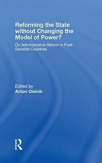 Reforming the State Without Changing Model of Power?: On Administrative Reform Post-Socialist Countries