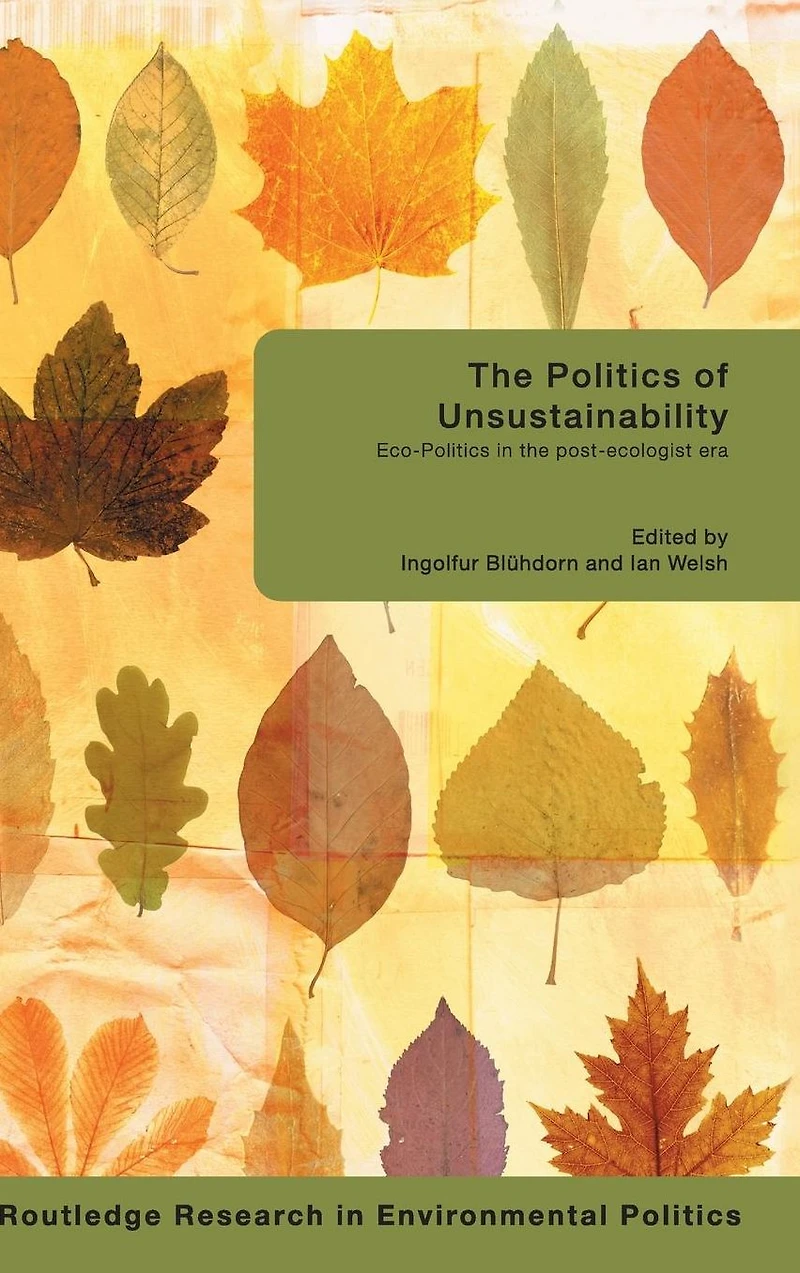 the Politics of Unsustainability: Eco-Politics Post-Ecologist Era
