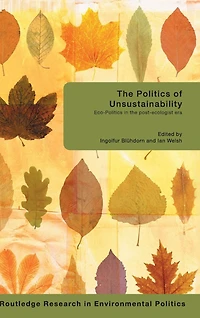 the Politics of Unsustainability: Eco-Politics Post-Ecologist Era