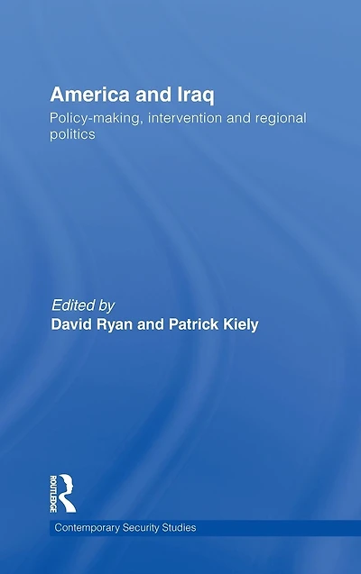 America and Iraq: Policy-making, Intervention Regional Politics