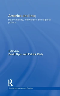 America and Iraq: Policy-making, Intervention Regional Politics