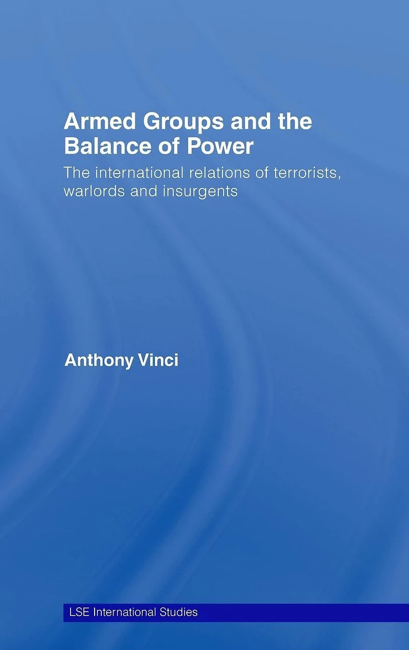 Armed Groups and The Balance of Power: International Relations Terrorists, Warlords Insurgents