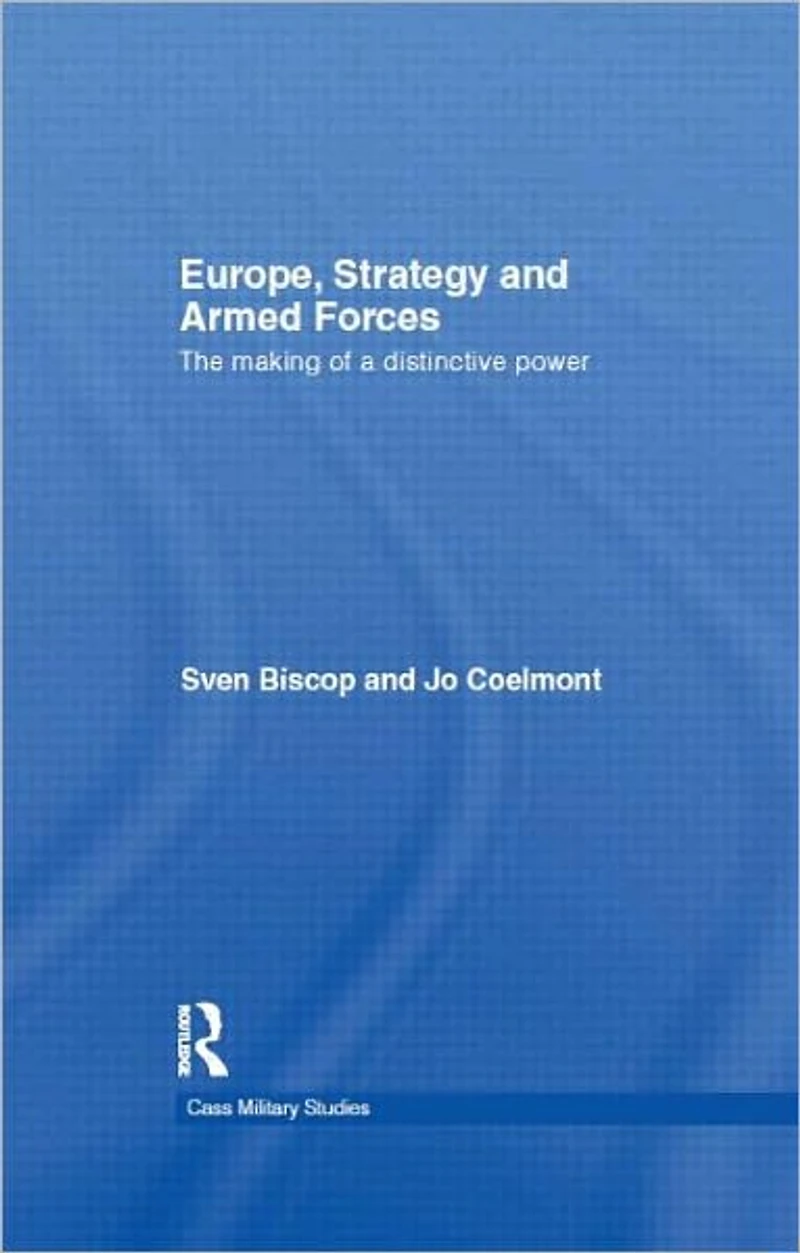 Europe, Strategy and Armed Forces: The making of a distinctive power