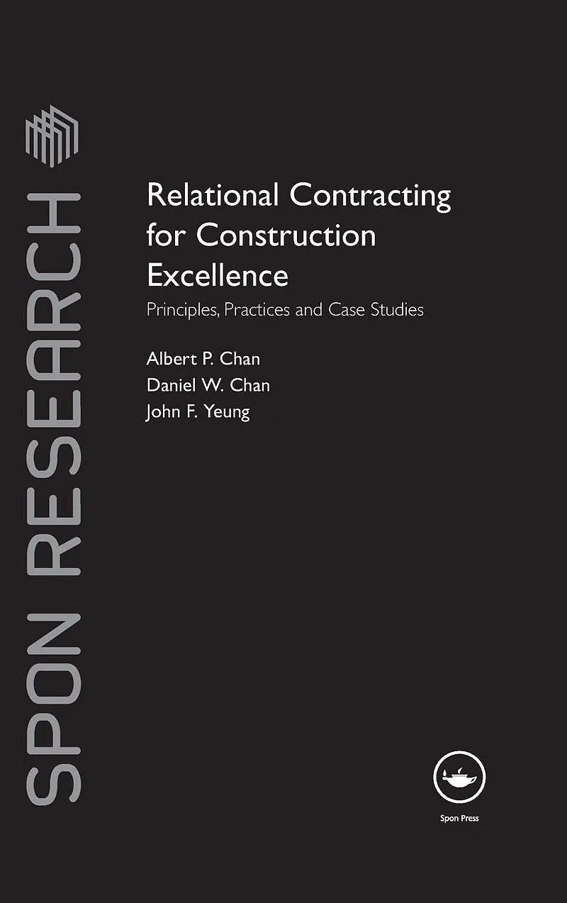 Relational Contracting for Construction Excellence: Principles, Practices and Case Studies