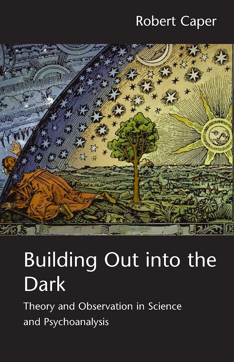 Building Out into the Dark: Theory and Observation Science Psychoanalysis