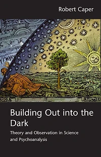 Building Out into the Dark: Theory and Observation Science Psychoanalysis