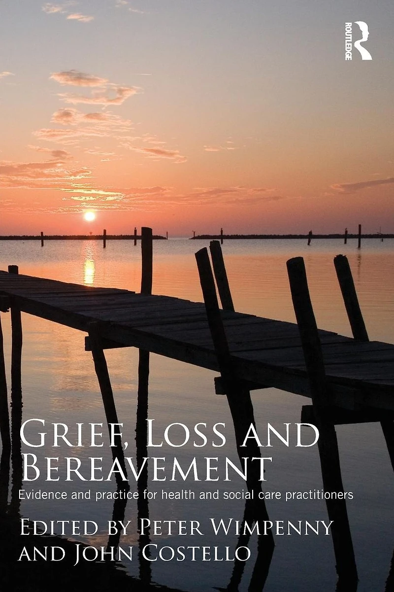 Grief, Loss and Bereavement: Evidence Practice for Health Social Care Practitioners