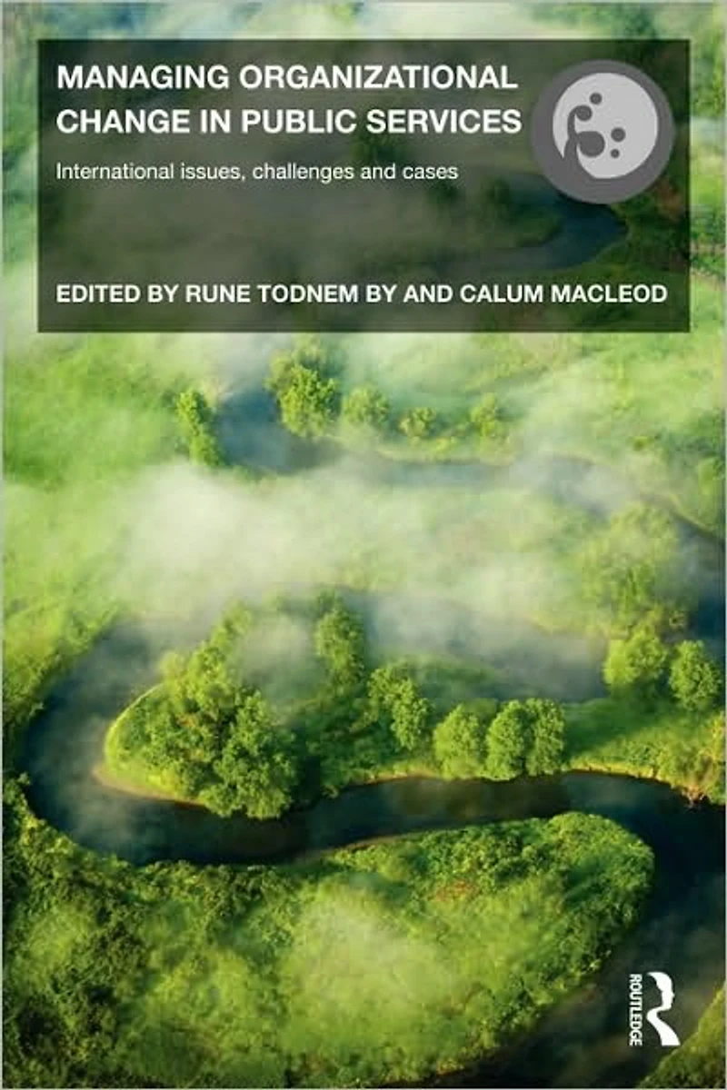 Managing Organizational Change Public Services: International Issues, Challenges and Cases
