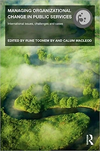 Managing Organizational Change Public Services: International Issues, Challenges and Cases