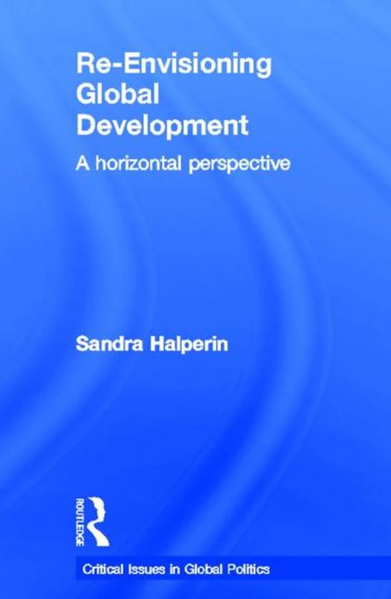 Re-Envisioning Global Development: A Horizontal Perspective