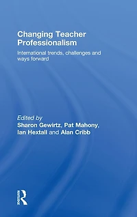 Changing Teacher Professionalism: International trends, challenges and ways forward