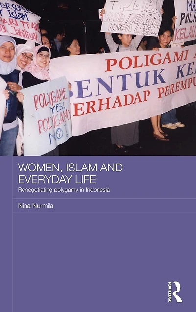 Women, Islam and Everyday Life: Renegotiating Polygamy Indonesia