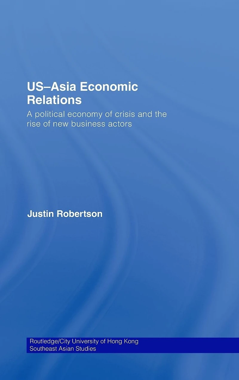 US-Asia Economic Relations: A political economy of crisis and the rise new business actors