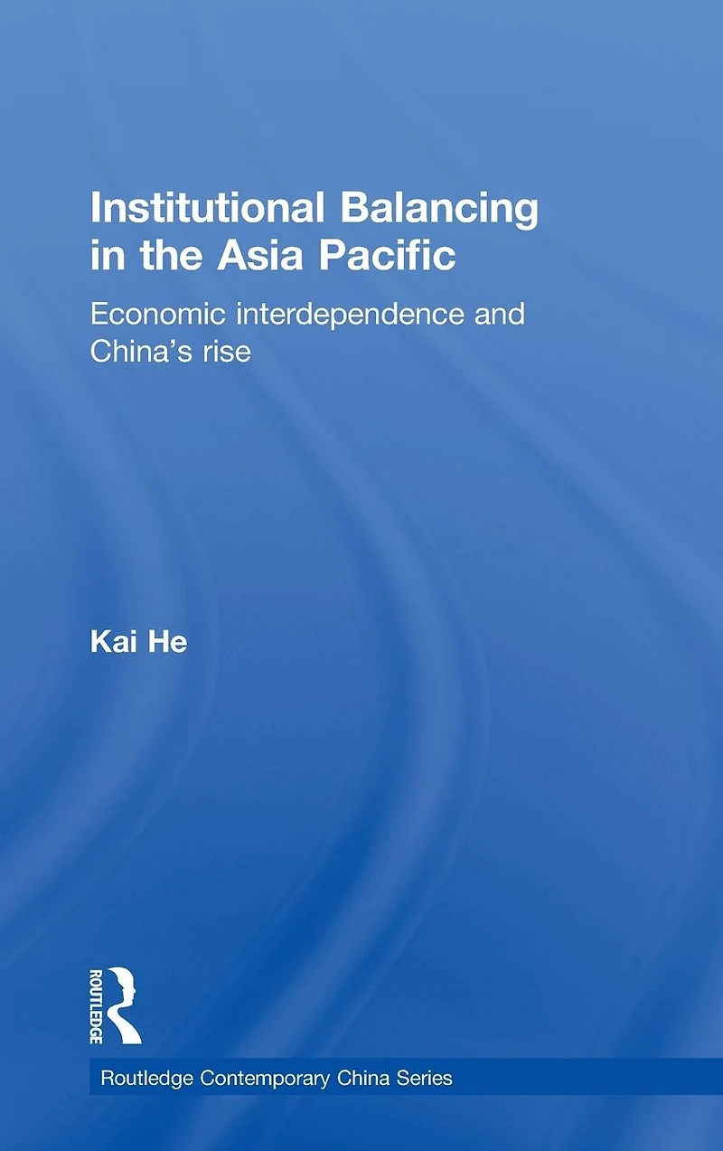 Institutional Balancing the Asia Pacific: Economic interdependence and China's rise
