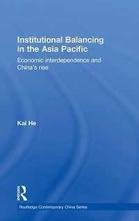 Institutional Balancing the Asia Pacific: Economic interdependence and China's rise