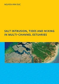 Salt Intrusion, Tides and Mixing Multi-Channel Estuaries: PhD: UNESCO-IHE Institute, Delft