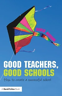 Good Teachers, Schools: How to Create a Successful School