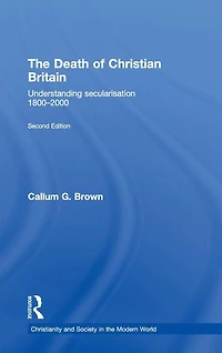 The Death of Christian Britain: Understanding Secularisation, 1800-2000