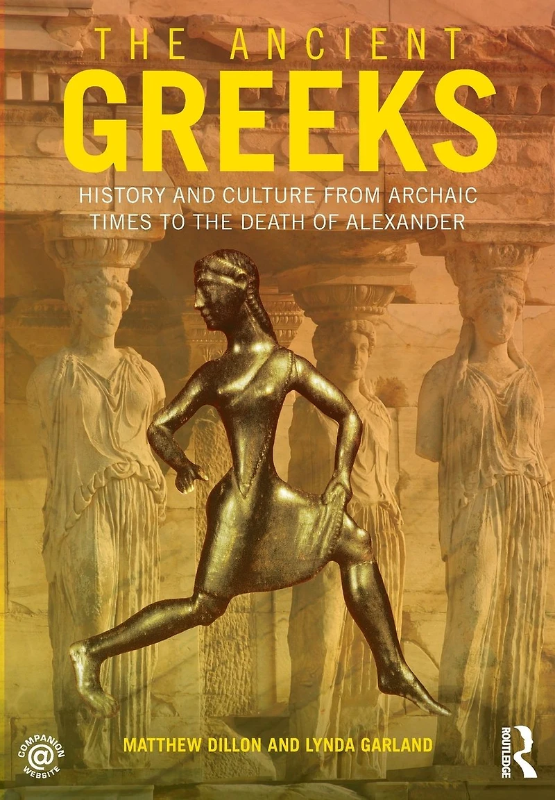 the Ancient Greeks: History and Culture from Archaic Times to Death of Alexander