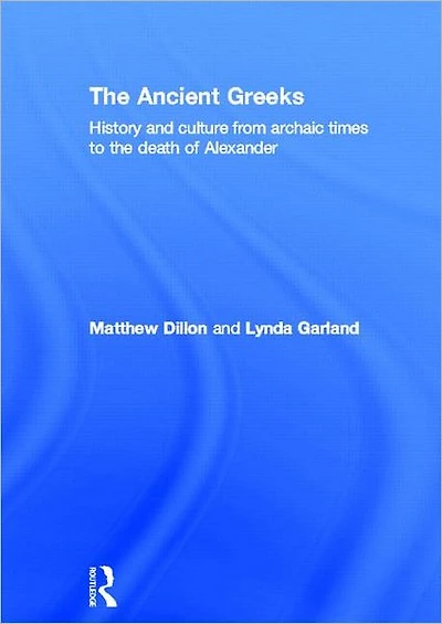 the Ancient Greeks: History and Culture from Archaic Times to Death of Alexander