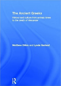 the Ancient Greeks: History and Culture from Archaic Times to Death of Alexander