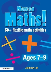 Move On Maths! Ages 7-9: 50+ Flexible Maths Activities