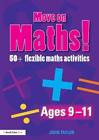 Move On Maths Ages 9-11: 50+ Flexible Activities