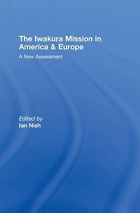 The Iwakura Mission to America and Europe: A New Assessment