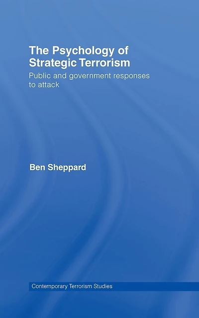 The Psychology of Strategic Terrorism: Public and Government Responses to Attack