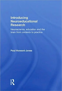Introducing Neuroeducational Research: Neuroscience, Education and the Brain from Contexts to Practice