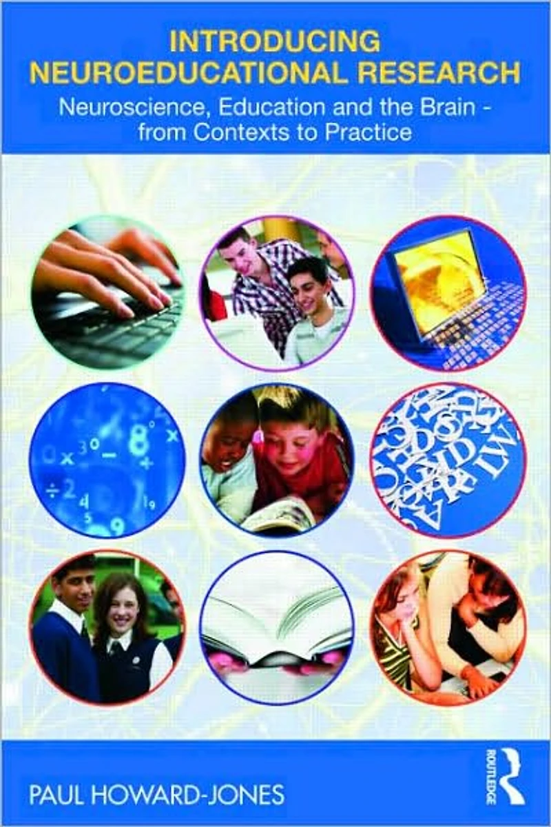 Introducing Neuroeducational Research: Neuroscience, Education and the Brain from Contexts to Practice