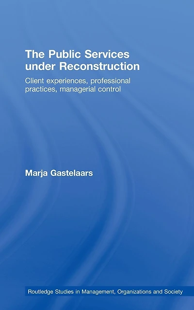 The Public Services under Reconstruction: Client experiences, professional practices, managerial control