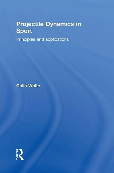 Projectile Dynamics Sport: Principles and Applications
