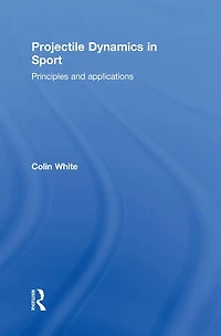 Projectile Dynamics Sport: Principles and Applications