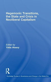 Hegemonic Transitions, the State and Crisis Neoliberal Capitalism