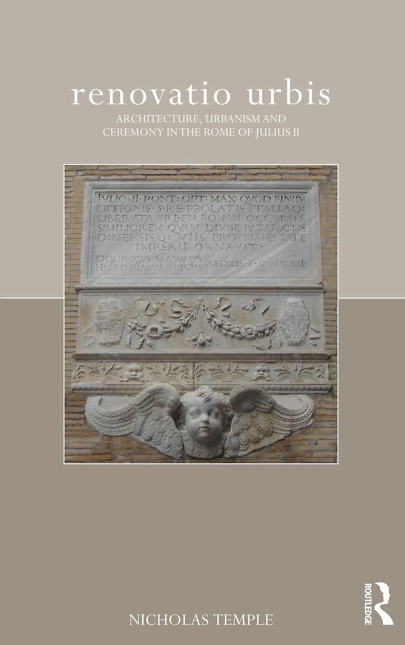 renovatio urbis: Architecture, Urbanism and Ceremony the Rome of Julius II