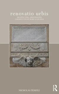 renovatio urbis: Architecture, Urbanism and Ceremony the Rome of Julius II