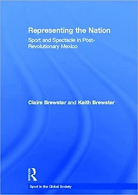Representing the Nation: Sport and Spectacle in Post-revolutionary Mexico