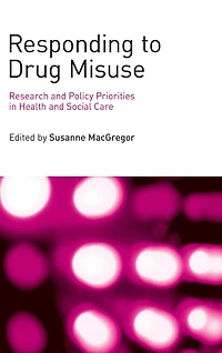 Responding to Drug Misuse: Research and Policy Priorities Health Social Care
